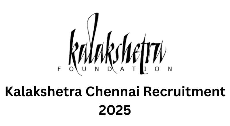 Kalakshetra Chennai Recruitment 2025