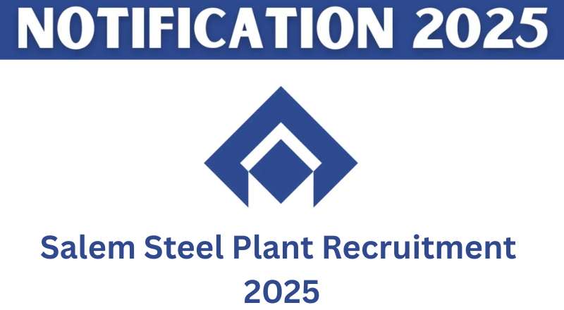 Salem Steel Plant Recruitment 2025