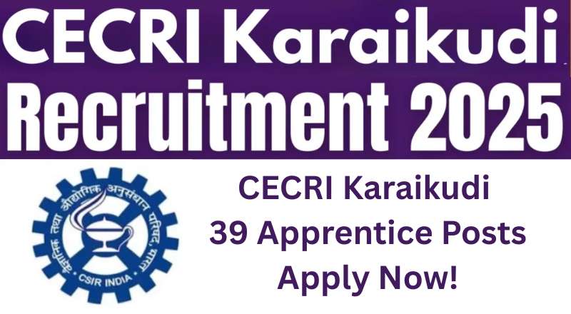CECRI Karaikudi Recruitment 2025