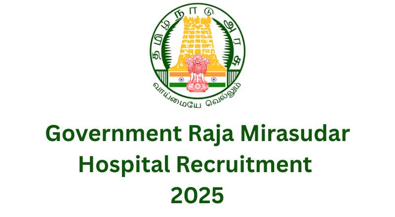 Government Raja Mirasudar Hospital Recruitment 2025